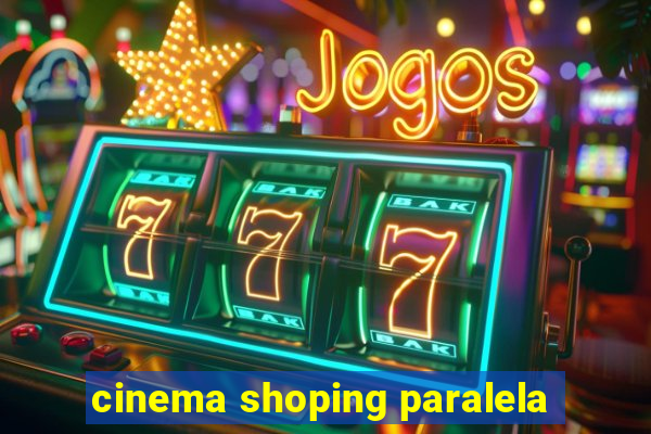 cinema shoping paralela